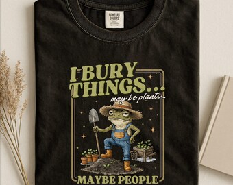 I Bury Things Maybe Plants Maybe People Shirt, Funny Frog Sweater, Dark Humor Tee, Weird Frog Sweatshirt, Comfort Colors T-Shirt