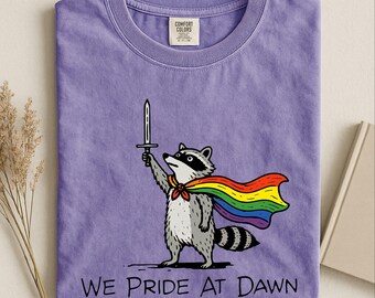 We Ride At Dawn Shirt, Pride Month Sweater, Pride Raccoon Shirt, Funny Gay Tee, LGBTQ+ Pride Sweatshirt, Comfort Colors T-Shirt