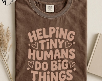 Helping Tiny Humans T-Shirt, Preschool Teacher Appreciation Tee, Kindergarten Classroom Shirt, Daycare Provider Top, Cute Educator Design
