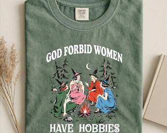 God Forbid Women Have Hobbies Shirt, Funny Witchy Sweatshirt, Feminist Halloween Tee, Comfort Colors T-Shirt
