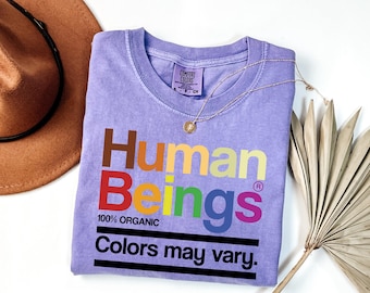 Comfort Colors ® Funny Human Beings Shirt, Colors May Vary Tee, Positive Vibes Only,Human Rights Shirt, Black Lives Matter Shirt,LGBTQ Shirt