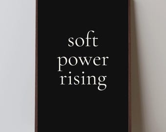 Soft Power Rising Quote Print | Minimalist Black and White Typography (Digital Download)