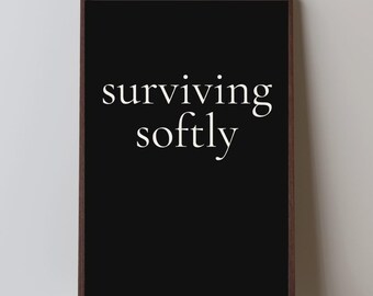 Surviving Softly Quote Print | Minimalist Black and White Typography (Digital Download)