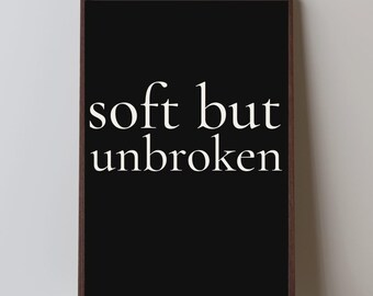 Soft But Unbroken Print | Minimalist Black and White Quote (Digital Download)