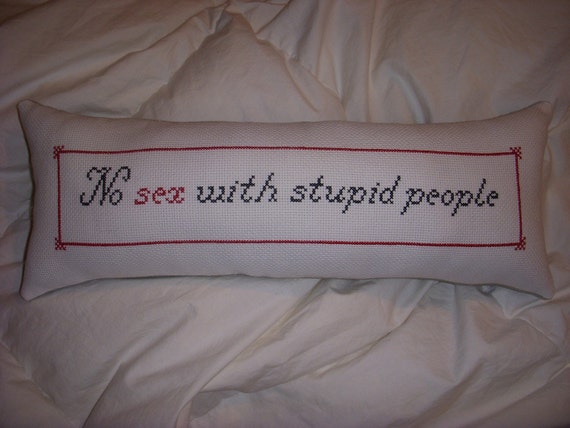 No Sex With Stupid People Hand Embroidered Hand Made Pillow Etsy
