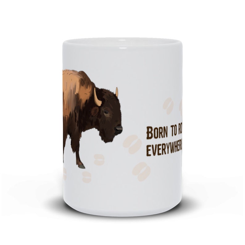 Born To Roam Bison American Buffalo Coffee Mug Or Tea Mug 11oz Or 15oz image 4