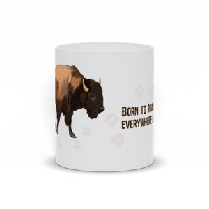 Born To Roam Bison American Buffalo Coffee Mug Or Tea Mug 11oz Or 15oz image 1