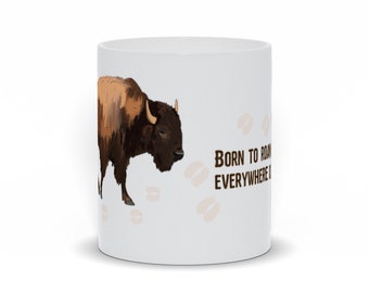 Born To Roam Bison - American Buffalo Coffee Mug Or Tea Mug - 11oz Or 15oz