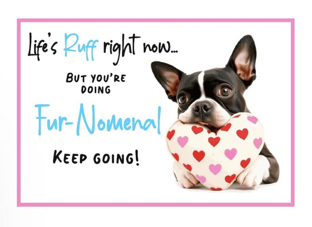 Little Ruff Life's a Little Ruff Right Now, but You're Doing Fur-nomenal! Printable ...