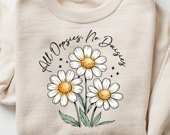 All Oopsies No Daisies Sweatshirt, Floral Mental Health Sweatshirt, Funny Saying Shirt, Flower Trendy Aesthetic Sweatshirt, Hilarious Tee
