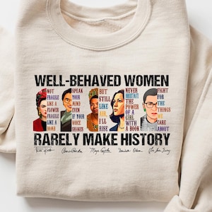 Well Behaved Women Rarely Make History Shirt, Feminist Shirt, Female Empowerment, Strong Women Shirt,Womens Rights Shirt,Empowered Women Tee