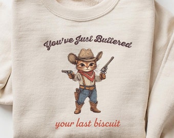 You've Just Buttered Your Last Biscuit Shirt, Funny Cowboy Cat Tshirt, Meowdy Partner Sweatshirt, Cozy Cat Sweatshirt, Cat Lover Gift