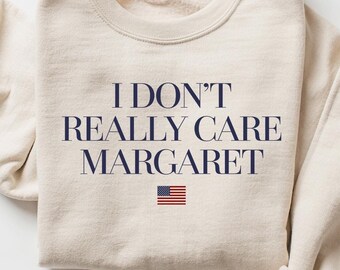 I Don't Really Care Margaret Vice President Vance Republican Sweatshirt, Unisex Trending Republican Shirt, Trump Vance 2024 Political Shirt