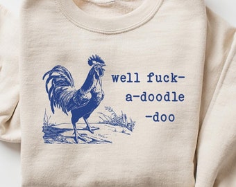 Farm Rooster Sweatshirt, Well Fuck-a-doodle-doo Shirt, Humorous Adult Sweater, Barn Animal T-Shirt, Animal Quotes Crewneck, Chicken Lover