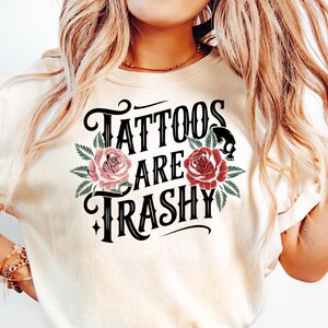 Tattoos Are Trashy Shirt, Sassy Gift, Sarcastic Shirt, Funny Shirt, Tattoos Sweatshirt, Adult Humor Shirt, Husband Shirt, Tattoos Are Stupid