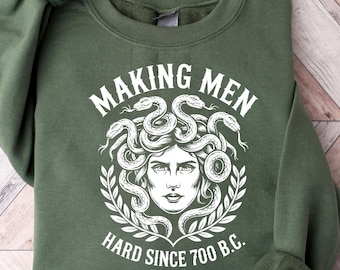 Making Men Hard Since 700 BC Funny Feminist Medusa Sweatshirt, Greek Mythology Graphic Tee for Women Men, Bold Ancient History Humor Shirt