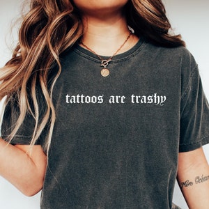 Tattoos Are Trashy Shirt, Sassy Gift, Sarcastic Shirt, Funny Shirt, Tattoos Sweatshirt, Adult Humor Shirt, Husband Shirt, Tattoos Are Stupid