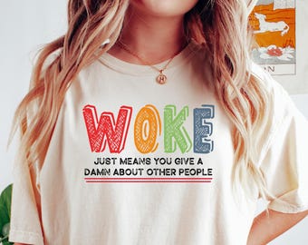 Woke Shirt, Human Rights Tee, Social Equality Shirt, Justice Tee, Activism Shirt, Injustice Awareness, Woke Meaning Shirt, Woke Friend Gift