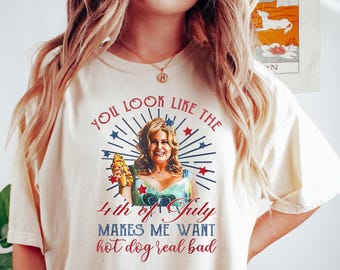 Funny 4th July Shirt, Hot Dog Lover Shirt, You Look Like The 4th Of July Make Me Want A Hot Dog Real Bad Tee, Movie Shirt For Women
