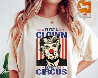 Anti Trump T-shirt, Elect A Clown Expect A Circus, Funny Political Shirt Leftist, Liberal Tee, Feminist Shirt,Democrat Shirt