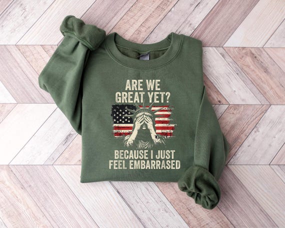 Are We Great Yet Cause I Just Feel Embarrassed, Anti Trump Tshirt, Resist Shirt, Democrat Shirt, Protest Shirt, Anti Trump Tee, FDT T-shirt