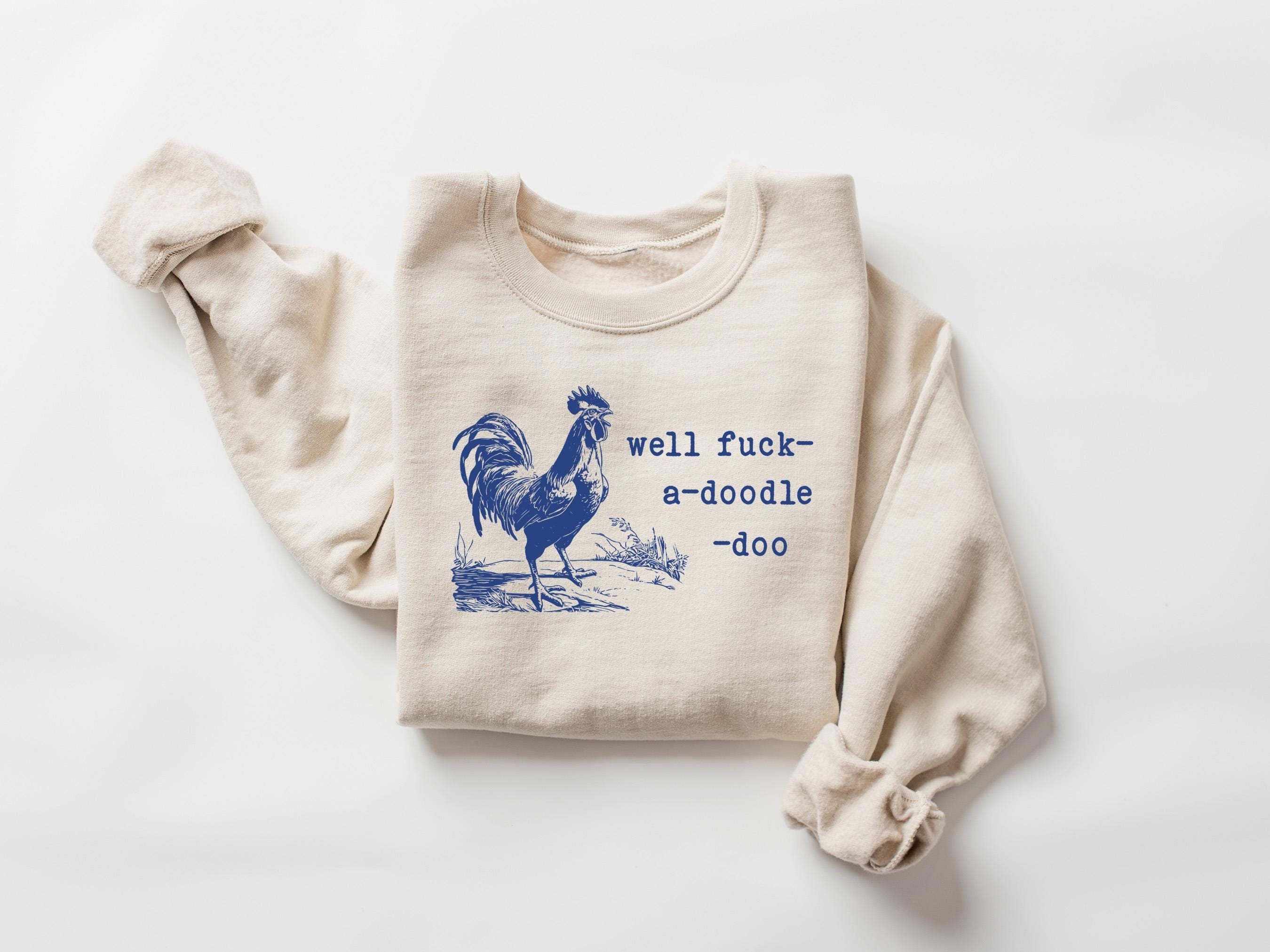 Farm Rooster Sweatshirt, Well Fuck-a-doodle-doo Shirt, Humorous 