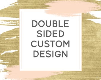 Double Sided Custom Design