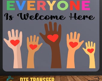 May include: A DTF transfer design with the text "EVERYONE Is Welcome Here" in colorful letters. The design features five hands of different skin tones, each with a red heart in the palm. The words "DTF TRANSFER READY TO PRESS" are also included.