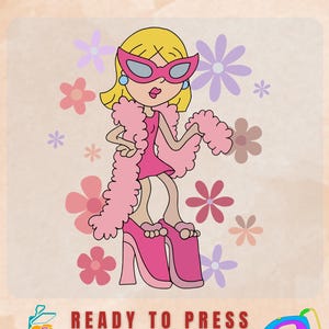 May include: A DTF transfer sheet featuring a cartoon character with blonde hair, pink cat-eye sunglasses, a pink dress, a pink feather boa, and oversized pink platform shoes. The background includes various colorful flowers and the text DTF TRANSFER READY TO PRESS.