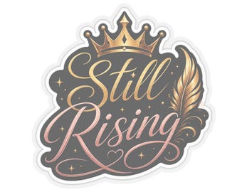 Still Rising Vinyl Sticker, Inspirational Crown Decal, Motivational Laptop Water Bottle (Water-Resistant)