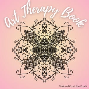 May include: A square art therapy book with a black mandala design on a gradient pink and yellow background. The words "Art Therapy Book" are in white script at the top. The text "Made and Created by Pensée" is at the bottom.