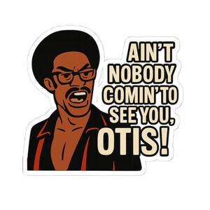 Ain't Nobody Coming to See You Otis Sticker - Pop Culture Decal