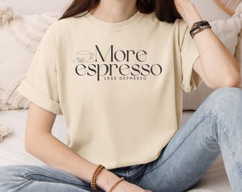 More Espresso Less Depresso Shirt, coffee lover tshirt, gift for coffee lover, gift for her, funny coffee tee, espresso lover tshirt
