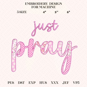 May include: Pink embroidery design for machine with the words "just pray". The word "pray" is in a pink gingham and floral pattern. The text "EMBROIDERY DESIGN FOR MACHINE" is at the top. Sizes include 4", 5", and 6".