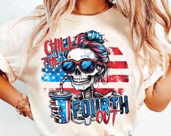 Chill The Fourth Out PNG 4th of july Png Funny Skeleton Fourth of July Retro 4th July Snarky America Independence Day SUBLIMATION ORIGINAL