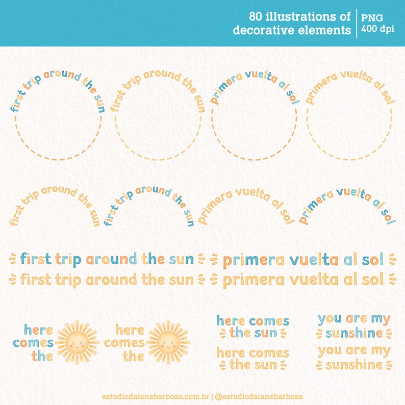 May include: A set of 80 illustrations of decorative elements in PNG format at 400 dpi. The illustrations feature a sun with the text "first trip around the sun" and "primera vuelta al sol" in English and Spanish. There are also illustrations of a sun with the text "here comes the sun" and "you are my sunshine".