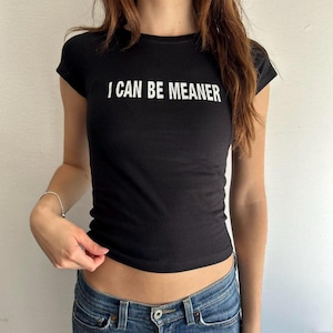 I Can Be Meaner Baby Tee