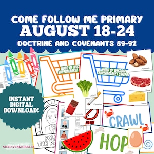 May include: A digital download graphic with the text "COME FOLLOW ME PRIMARY AUGUST 18-24 DOCTRINE AND COVENANTS 89-92". Includes illustrations of a shopping cart, food items, crayons, and the words "CRAWL" and "HOP".