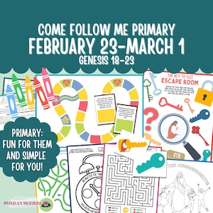 May include: A collection of colorful educational printables for the "Come Follow Me Primary" program, including a board game, mazes, and coloring pages. The text includes "February 23-March 1" and "Genesis 18-23". The theme is fun and simple for children.