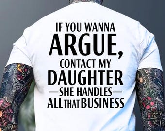 If You Wanna Argue Contact My Daughter She Handles All That Business Shirt, Funny Hoodie, Sarcastic Sweatshirt, Family Humor Tee