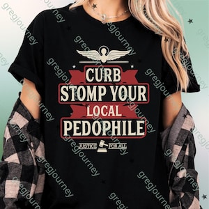 May include: Black t-shirt with the text "CURB STOMP YOUR LOCAL PEDOPHILE" in a red and white design. The shirt also features an angel graphic and the words "JUSTICE FOR ALL".