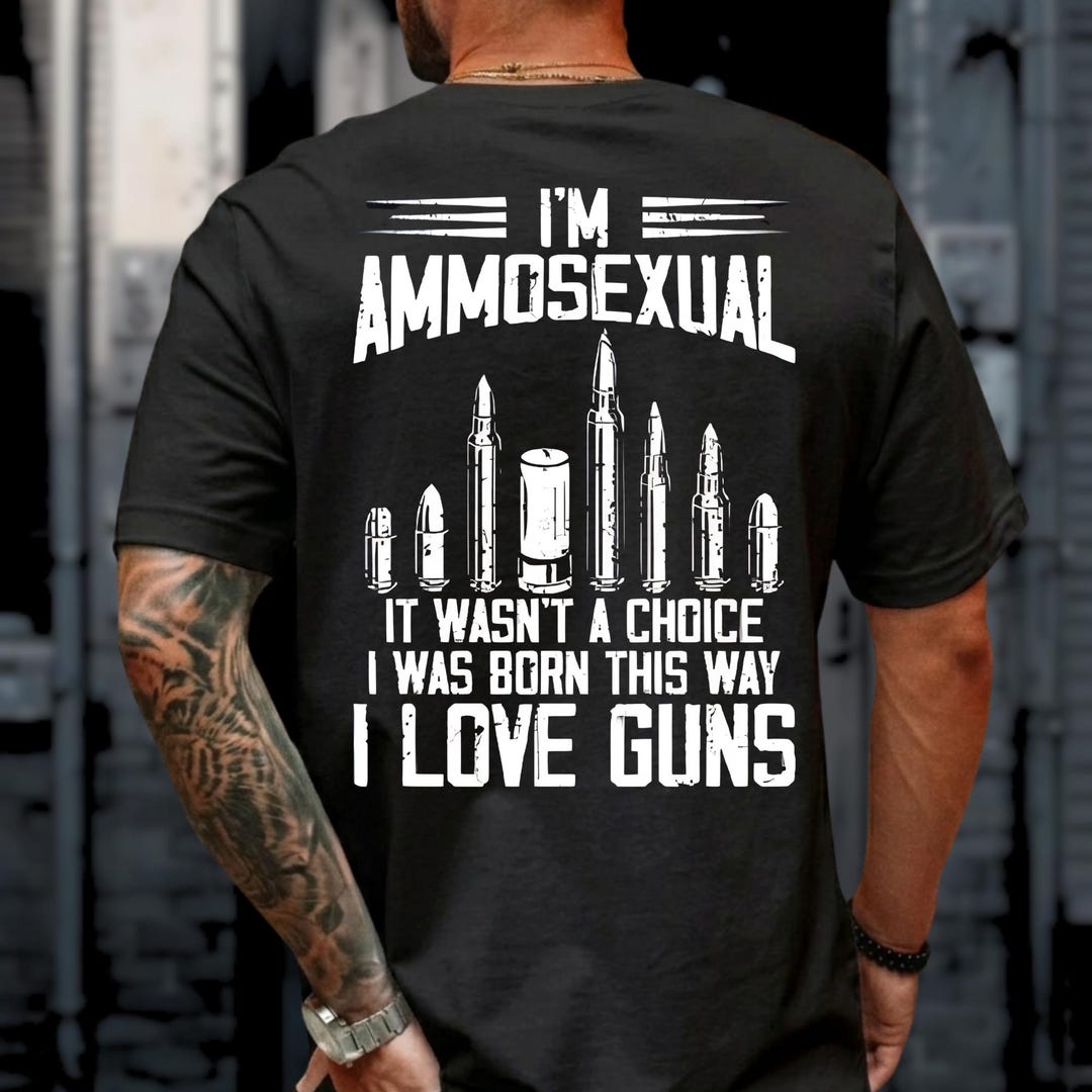 I'm Ammosexual Born This Way Love Guns T-Shirt, Patriotic USA Rifle Tee