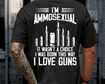 I'm Ammosexual Born This Way Love Guns T-Shirt, Patriotic USA Rifle Tee