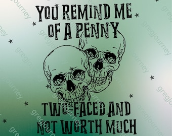 You Remind Me Of a Penny Sublimation, 2 Faced And Not Worth Much, Bleached png, Digital Download