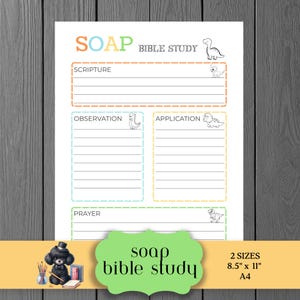 May include: A white SOAP Bible Study printable with sections for Scripture, Observation, Application, and Prayer. The title is in orange and green, and the page includes dinosaur illustrations. The bottom of the page has a green label with the words "soap bible study".