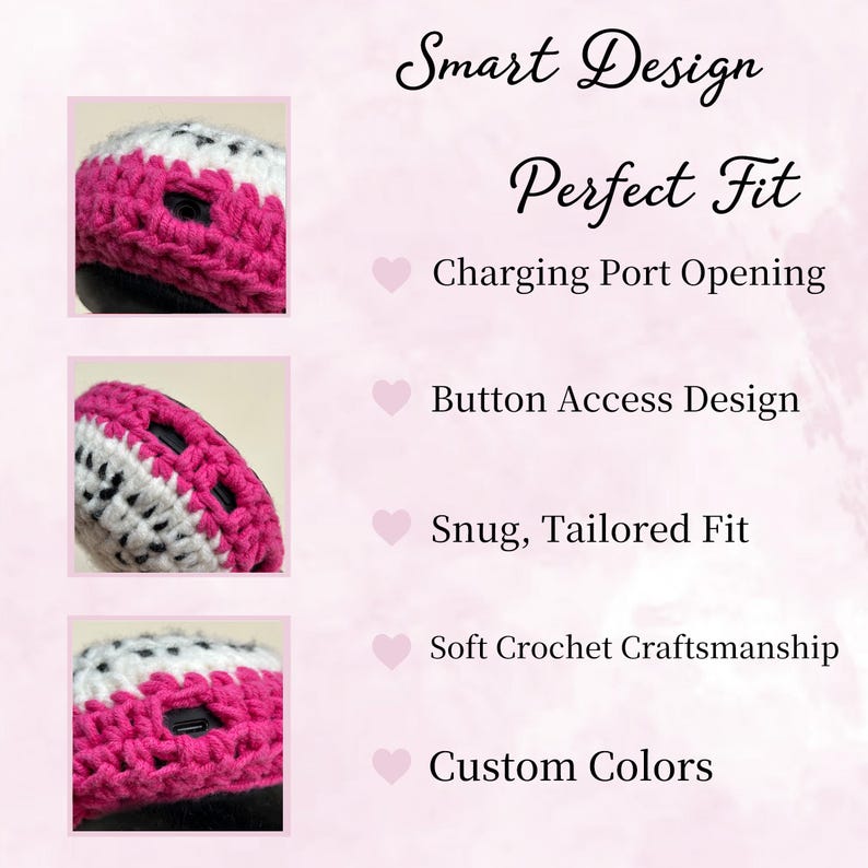 May include: A close-up of a crocheted item in pink, white, and black. The text on the image reads "Smart Design" and "Perfect Fit". Features include a charging port opening, button access design, snug tailored fit, soft crochet craftsmanship, and custom colors.