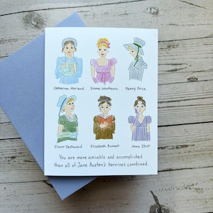 May include: A card with illustrations of female characters from Jane Austen novels. The text reads "You are more amiable and accomplished than all of Jane Austen's heroines combined."