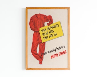 May include: A vintage poster with a red jumpsuit holding a yellow sign that reads "War Shipments Mean Less Fuel For All". The poster also has the text "Dress warmly indoors Avoid Colds".