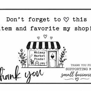 May include: A black and white rectangular card featuring the text Don't forget to heart this item and favorite my shop! with a central illustration of a storefront labeled Whimsy Market Finds! and the text thank you and THANK YOU FOR SUPPORTING MY SMALL BUSINESS!