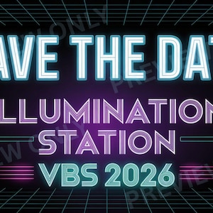 May include: A retro-style graphic with the text "SAVE THE DATE" in a blue and white neon font. Below, "ILLUMINATION STATION" and "VBS 2026" are displayed in a purple font. The background is black with neon geometric shapes.